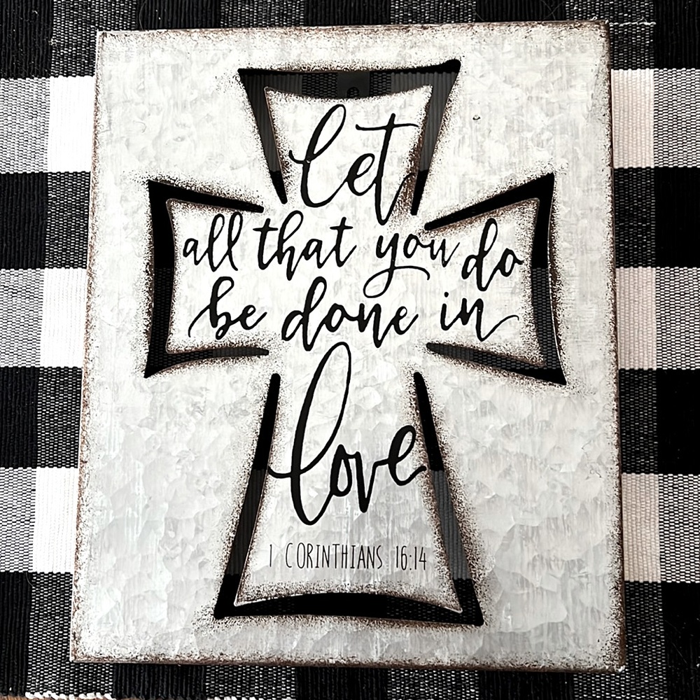 Let all that you do be in love metal sign